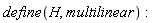 define(H, multilinear):