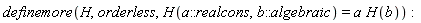 definemore(H, orderless, H(a::realcons, b::algebraic) = a*H(b)):