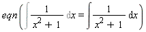 eqn(Int(1/(x^2+1), x) = int(1/(x^2+1), x))