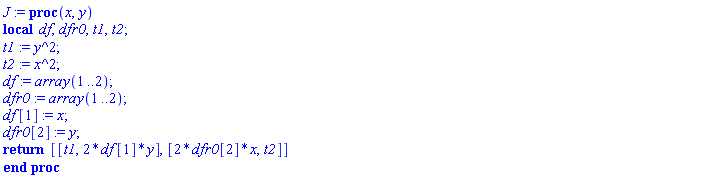 J := proc (x, y) local df, dfr0, t1, t2; t1 := y^2; t2 := x^2; df := array(1 .. 2); dfr0 := array(1 .. 2); df[1] := x; dfr0[2] := y; return [[t1, 2*df[1]*y], [2*dfr0[2]*x, t2]] end proc