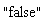 "false"