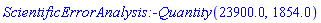 ScientificErrorAnalysis:-Quantity(23900.0, 1854.0)
