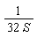 1/(32*S)