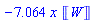 -7.064*x*Unit(W)