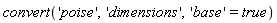 convert('poise', 'dimensions', 'base' = true)