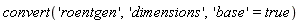 convert('roentgen', 'dimensions', 'base' = true)