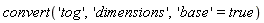 convert('tog', 'dimensions', 'base' = true)