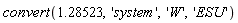 convert(1.28523, 'system', 'W', 'ESU')