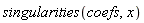 singularities(coefs, x)