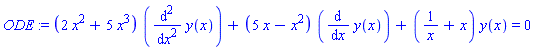 ODE := (2*x^2+5*x^3)*(diff(y(x), `$`(x, 2)))+(5*x-x^2)*(diff(y(x), x))+(1/x+x)*y(x) = 0