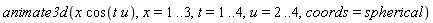 animate3d(x*cos(t*u), x = 1 .. 3, t = 1 .. 4, u = 2 .. 4, coords = spherical)