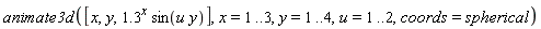 animate3d([x, y, 1.3^x*sin(u*y)], x = 1 .. 3, y = 1 .. 4, u = 1 .. 2, coords = spherical)