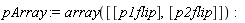 pArray := array([[p1flip], [p2flip]]):