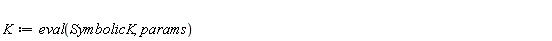 K := eval(SymbolicK, params)