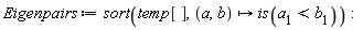 Eigenpairs := sort(temp[], proc (a, b) options operator, arrow; is(a[1] < b[1]) end proc)