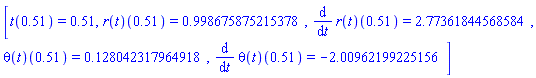 [t(.51) = .51, (r(t))(.51) = HFloat(0.9986758752153784), (diff(r(t), t))(.51) = HFloat(2.7736184456858446), (theta(t))(.51) = HFloat(0.12804231796491783), (diff(theta(t), t))(.51) = HFloat(-2.009621992251561)]