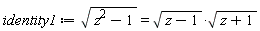identity1 := sqrt(z^2-1) = sqrt(z-1)*sqrt(z+1)