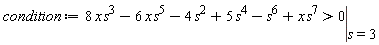 condition := eval(8*x*s^3-6*x*s^5-4*s^2+5*s^4-s^6+x*s^7 > 0, s = 3)