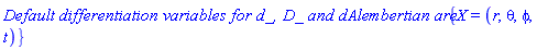 `Default differentiation variables for d_, D_ and dAlembertian are: `*{X = (r, theta, phi, t)}