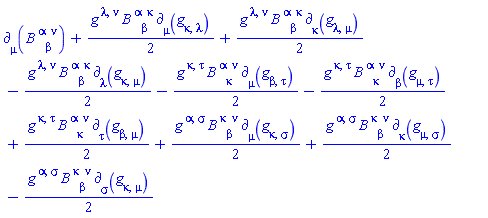 Physics:-d_[mu](B[`~alpha`, beta, `~nu`](X), [X])+(1/2)*Physics:-g_[`~lambda`, `~nu`]*B[`~alpha`, beta, `~kappa`](X)*Physics:-d_[mu](Physics:-g_[kappa, lambda], [X])+(1/2)*Physics:-g_[`~lambda`, `~nu`]*B[`~alpha`, beta, `~kappa`](X)*Physics:-d_[kappa](Physics:-g_[lambda, mu], [X])-(1/2)*Physics:-g_[`~lambda`, `~nu`]*B[`~alpha`, beta, `~kappa`](X)*Physics:-d_[lambda](Physics:-g_[kappa, mu], [X])-(1/2)*Physics:-g_[`~kappa`, `~tau`]*B[`~alpha`, kappa, `~nu`](X)*Physics:-d_[mu](Physics:-g_[beta, tau], [X])-(1/2)*Physics:-g_[`~kappa`, `~tau`]*B[`~alpha`, kappa, `~nu`](X)*Physics:-d_[beta](Physics:-g_[mu, tau], [X])+(1/2)*Physics:-g_[`~kappa`, `~tau`]*B[`~alpha`, kappa, `~nu`](X)*Physics:-d_[tau](Physics:-g_[beta, mu], [X])+(1/2)*Physics:-g_[`~alpha`, `~sigma`]*B[`~kappa`, beta, `~nu`](X)*Physics:-d_[mu](Physics:-g_[kappa, sigma], [X])+(1/2)*Physics:-g_[`~alpha`, `~sigma`]*B[`~kappa`, beta, `~nu`](X)*Physics:-d_[kappa](Physics:-g_[mu, sigma], [X])-(1/2)*Physics:-g_[`~alpha`, `~sigma`]*B[`~kappa`, beta, `~nu`](X)*Physics:-d_[sigma](Physics:-g_[kappa, mu], [X])