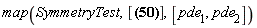 map(SymmetryTest, [[1, _F4(y), _F2(y)*_lambda7, _F3(y)*_lambda9, _F1(x, y)*_lambda5+(_F6(x)+_F5(y))*theta[2]], [x, _F10(y), _F8(y)*_lambda7+theta[1]-theta[2], _F9(y)*_lambda9, _F7(x, y)*_lambda5+(_F12(x)+_F11(y))*theta[2]], [0, _F16(y), _F14(y)*_lambda7+theta[2], _F15(y)*_lambda9+theta[2], _F13(x, y)*_lambda5+(_F18(x)+_F17(y))*theta[2]]], [pde[1], pde[2]])