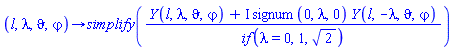 proc (l, lambda, `&vartheta;`, `&varphi;`) options operator, arrow; simplify((Y(l, lambda, `&vartheta;`, `&varphi;`)+I*signum(0, lambda, 0)*Y(l, -lambda, `&vartheta;`, `&varphi;`))/`if`(lambda = 0, 1, sqrt(2))) end proc