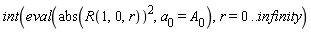int(eval(abs(R(1, 0, r))^2, a[0] = A[0]), r = 0 .. infinity)