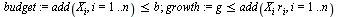 `assign`(budget, `<=`(add(X[i], i = 1 .. n), b)); 1; `assign`(growth, `<=`(g, add(`*`(X[i], `*`(r[i])), i = 1 .. n)))