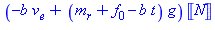 (Typesetting:-mprintslash)([(-b*v[e]+(m[r]+f[0]-b*t)*g)*Unit(N)], [(-b*v[e]+(m[r]+f[0]-b*t)*g)*Units:-Unit(N)])