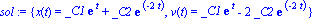 sol := {x(t) = _C1*exp(t)+_C2*exp(-2*t), v(t) = _C1*exp(t)-2*_C2*exp(-2*t)}