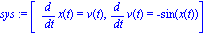 sys := [diff(x(t), t) = v(t), diff(v(t), t) = -sin(x(t))]