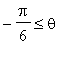 -Pi/6 <= theta