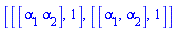 [[[alpha[1]*alpha[2]], 1], [[alpha[1], alpha[2]], 1]]