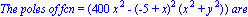 The*poles*of*fcn = (400*x^2-(-5+x)^2*(x^2+y^2))*are