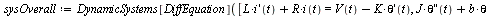 `:=`(sysOverall, DynamicSystems[DiffEquation]([`+`(`*`(L, `*`((D(i))(t))), `*`(R, `*`(i(t)))) = `+`(V(t), `-`(`*`(K, `*`((D(theta))(t))))), `+`(`*`(J, `*`(((`@@`(D, 2))(theta))(t))), `*`(b, `*`((D(the...