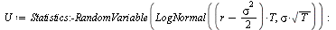 `:=`(U, Statistics:-RandomVariable(LogNormal(`*`(`+`(r, `-`(`*`(`/`(1, 2), `*`(`^`(sigma, 2))))), `*`(T)), `*`(sigma, `*`(sqrt(T)))))); -1
