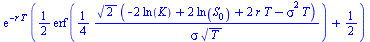 `*`(exp(`+`(`-`(`*`(r, `*`(T))))), `*`(`+`(`*`(`/`(1, 2), `*`(erf(`+`(`/`(`*`(`/`(1, 4), `*`(`^`(2, `/`(1, 2)), `*`(`+`(`-`(`*`(2, `*`(ln(K)))), `*`(2, `*`(ln(S[0]))), `*`(2, `*`(r, `*`(T))), `-`(`*`(...