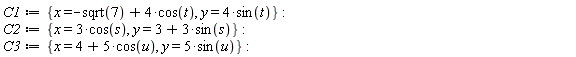 C1 := {x = -sqrt(7)+4*cos(t), y = 4*sin(t)}; C2 := {x = 3*cos(s), y = 3+3*sin(s)}; C3 := {x = 4+5*cos(u), y = 5*sin(u)}