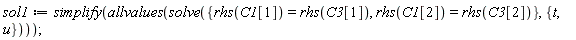 sol1 := simplify(allvalues(solve({rhs(C1[1]) = rhs(C3[1]), rhs(C1[2]) = rhs(C3[2])}, {t, u})))