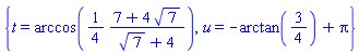 {t = arccos((1/4)*(7+4*7^(1/2))/(7^(1/2)+4)), u = -arctan(3/4)+Pi}
