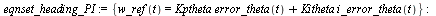 `:=`(eqnset_heading_PI, {w_ref(t) = `+`(`*`(Kptheta, `*`(error_theta(t))), `*`(Kitheta, `*`(i_error_theta(t))))}); -1; w_ref(t) = eval(w_ref(t), eqnset_heading_PI)