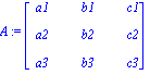 A := Matrix([[a1, b1, c1], [a2, b2, c2], [a3, b3, c3]])