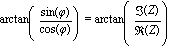 arctan(sin(phi)/cos(phi)) = arctan(Im(Z)/Re(Z))