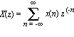 X(z) = sum(x(n)*z^(-n), n = -infinity .. infinity)