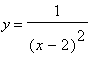y = 1/((x-2)^2)