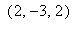 ``(2,-3,2)