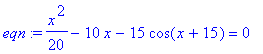 eqn := 1/20*x^2-10*x-15*cos(x+15) = 0
