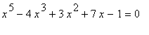x^5-4*x^3+3*x^2+7*x-1 = 0
