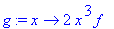 g := proc (x) options operator, arrow; 2*x^3*f end proc