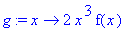 g := proc (x) options operator, arrow; 2*x^3*f(x) end proc
